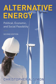 Title: Alternative Energy: Political, Economic, and Social Feasibility, Author: Christopher A. Simon