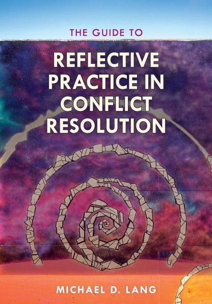 The Guide to Reflective Practice in Conflict Resolution