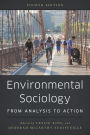 Environmental Sociology: From Analysis to Action / Edition 4