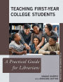 Teaching First-Year College Students: A Practical Guide for Librarians