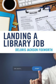 Title: Landing a Library Job, Author: Deloris Jackson Foxworth