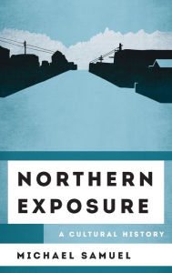 Title: Northern Exposure: A Cultural History, Author: Michael Samuel