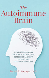 Book downloader for android The Autoimmune Brain: A Five-Step Plan for Treating Chronic Pain, Depression, Anxiety, Fatigue, and Attention Disorders (English Edition) by David S. Younger  9781538117705