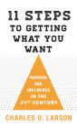 Eleven Steps to Getting What You Want: Persuasion and Influence in the 21st Century