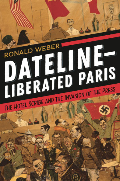 Dateline-Liberated Paris: The Hotel Scribe and the Invasion of the Press