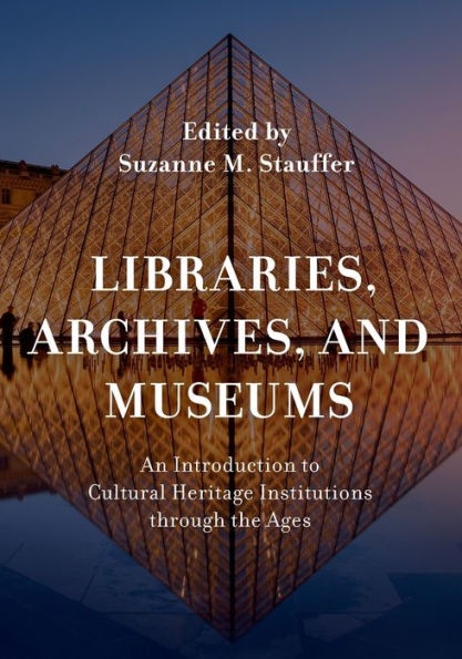 Libraries, Archives, and Museums: An Introduction to Cultural Heritage Institutions through the Ages