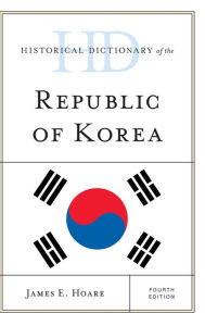 Title: Historical Dictionary of the Republic of Korea, Author: James E. Hoare
