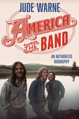 America, the Band: An Authorized Biography