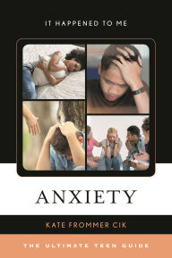 Title: Anxiety: The Ultimate Teen Guide, Author: Kate Frommer Cik