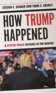 Title: How Trump Happened: A System Shock Decades in the Making, Author: Steven E. Schier