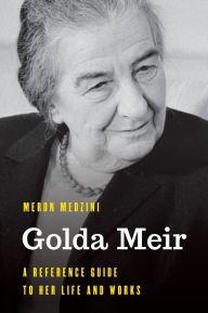 Title: Golda Meir: A Reference Guide to Her Life and Works, Author: Meron Medzini
