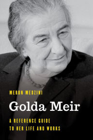 Title: Golda Meir: A Reference Guide to Her Life and Works, Author: Meron Medzini