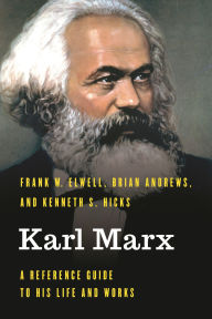 Title: Karl Marx: A Reference Guide to His Life and Works, Author: Frank W. Elwell