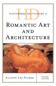 Title: Historical Dictionary of Romantic Art and Architecture, Author: Allison Lee Palmer