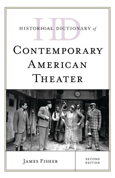 Historical Dictionary of Contemporary American Theater: 2 volumes