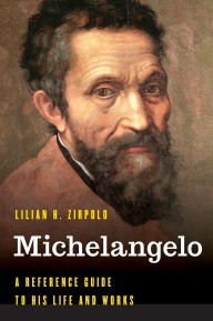 Title: Michelangelo: A Reference Guide to His Life and Works, Author: Lilian H. Zirpolo