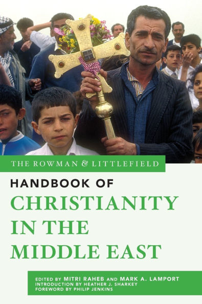 The Rowman & Littlefield Handbook of Christianity in the Middle East