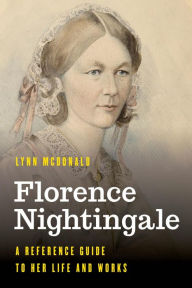 Title: Florence Nightingale: A Reference Guide to Her Life and Works, Author: Lynn McDonald