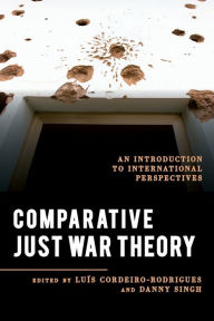 Title: Comparative Just War Theory: An Introduction to International Perspectives, Author: Luis Cordeiro-Rodrigues