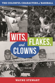 Title: Wits, Flakes, and Clowns: The Colorful Characters of Baseball, Author: Wayne Stewart