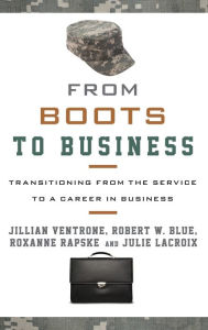 Title: From Boots to Business: Transitioning from the Service to a Career in Business, Author: Jillian Ventrone