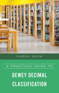 Title: A Practical Guide to Dewey Decimal Classification, Author: Karen Snow