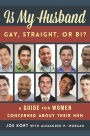 Is My Husband Gay, Straight, or Bi?: A Guide for Women Concerned about Their Men