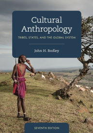 Title: Cultural Anthropology: Tribes, States, and the Global System, Author: John H. Bodley