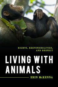 Title: Living with Animals: Rights, Responsibilities, and Respect, Author: Erin McKenna