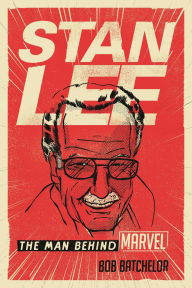 Title: Stan Lee: The Man behind Marvel, Author: Bob Batchelor