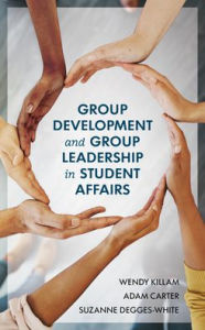 Title: Group Development and Group Leadership in Student Affairs, Author: Wendy Killam