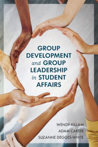 Title: Group Development and Group Leadership in Student Affairs, Author: Wendy Killam