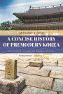 A Concise History of Premodern Korea: From Antiquity through the Nineteenth Century