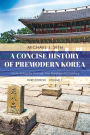 A Concise History of Premodern Korea: From Antiquity through the Nineteenth Century