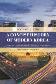 Title: A Concise History of Modern Korea: From the Late Nineteenth Century to the Present, Author: Michael J. Seth
