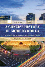 Title: A Concise History of Modern Korea: From the Late Nineteenth Century to the Present, Author: Michael J. Seth