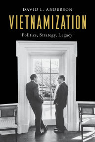 Title: Vietnamization: Politics, Strategy, Legacy, Author: David L. Anderson