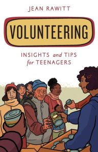 Title: Volunteering: Insights and Tips for Teenagers, Author: Jean Rawitt