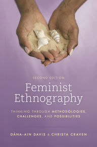 Title: Feminist Ethnography: Thinking through Methodologies, Challenges, and Possibilities, Author: Dána-Ain Davis
