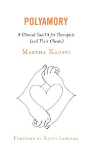 Title: Polyamory: A Clinical Toolkit for Therapists (and Their Clients), Author: Martha Kauppi author of Polyamory: A Clinical Toolkit for Therapists (and Their Clients)