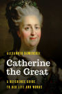 Catherine the Great: A Reference Guide to Her Life and Works