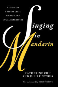 Title: Singing in Mandarin: A Guide to Chinese Lyric Diction and Vocal Repertoire, Author: Katherine Chu