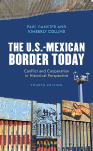 Title: The U.S.-Mexican Border Today: Conflict and Cooperation in Historical Perspective, Author: Paul Ganster