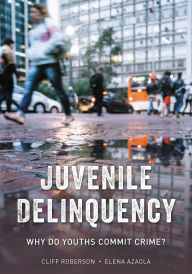 Title: Juvenile Delinquency: Why Do Youths Commit Crime?, Author: Cliff Roberson