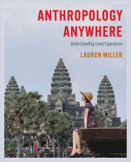 Title: Anthropology Anywhere: Understanding Lived Experience, Author: Lauren E. Miller