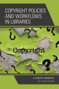 Title: Copyright Policies and Workflows in Libraries: A Concise Handbook, Author: Allyson Mower