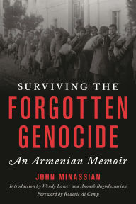 Title: Surviving the Forgotten Genocide: An Armenian Memoir, Author: John Minassian