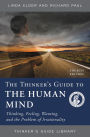 The Thinker's Guide to the Human Mind: Thinking, Feeling, Wanting, and the Problem of Irrationality