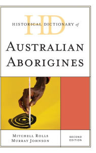 Title: Historical Dictionary of Australian Aborigines, Author: Mitchell Rolls