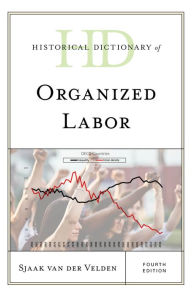 Title: Historical Dictionary of Organized Labor, Author: Sjaak van der Velden